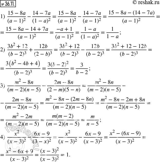 Изображение 36.11. Выполните действия:1)  (15-8a)/(a-1)^2 -(14-7a)/(1-a)^2 ; 2)  (3b^2+12)/(b-2)^3 +12b/(2-b)^3 ; 3)  (m^2-8n)/(m-2)(n-5) -(2m-8n)/(2-m)(5-n) ; 4) ...